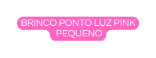 Brinco ponto luz pink pequeno